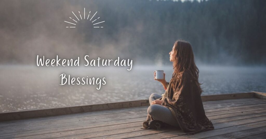 Weekend Saturday Blessings