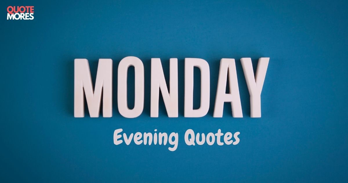 Monday Evening Quotes