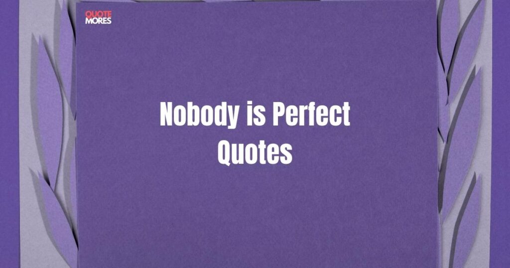 Nobody is Perfect Quotes