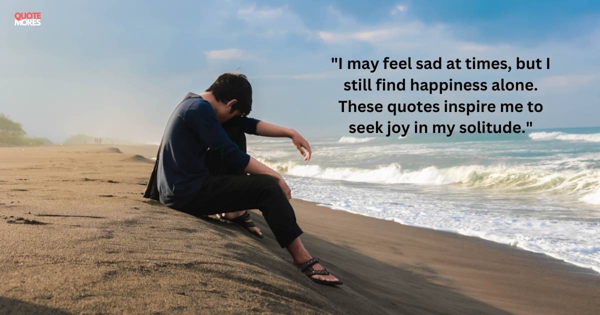 Sad Alone but Happy Quotes