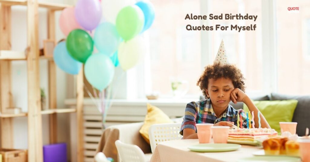 Alone Sad Birthday Quotes For Myself