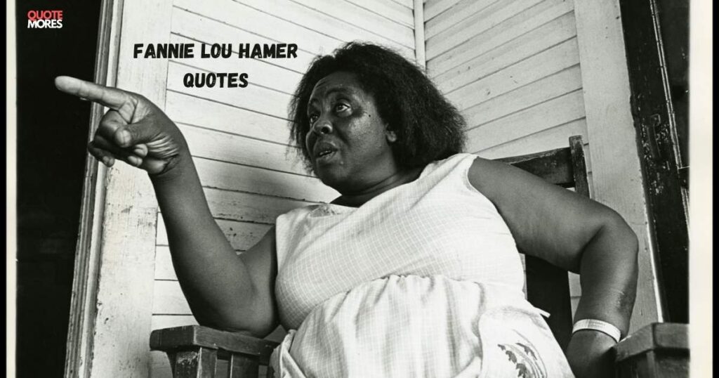 Fannie Lou Hamer Quotes