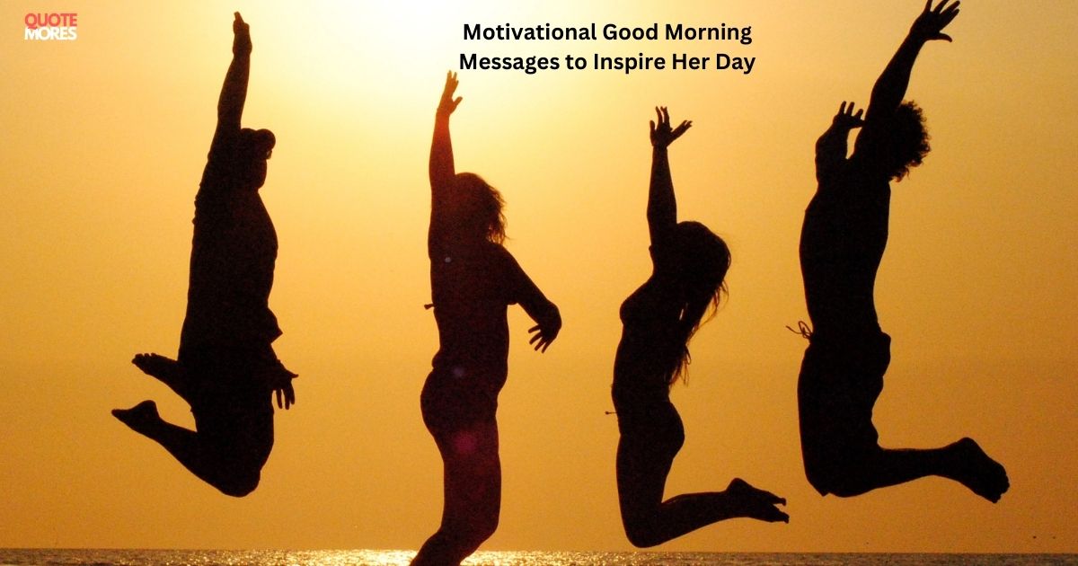 2. Motivational Good Morning Messages to Inspire Her Day