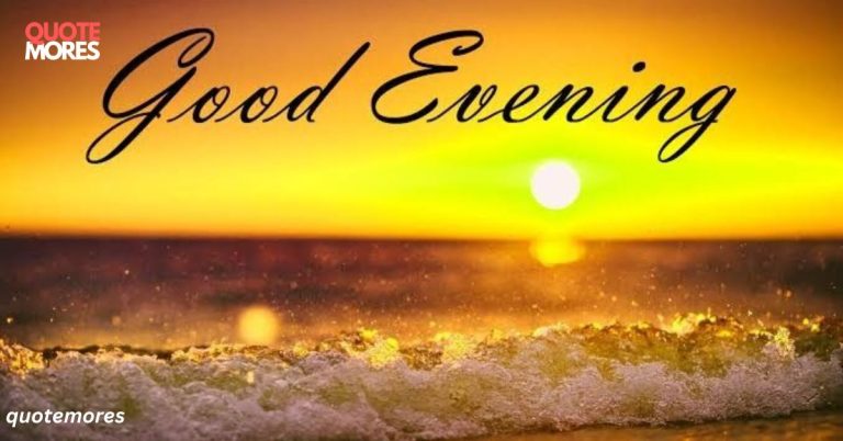 130+Uplifting Good Evening Quotes to End Your Day