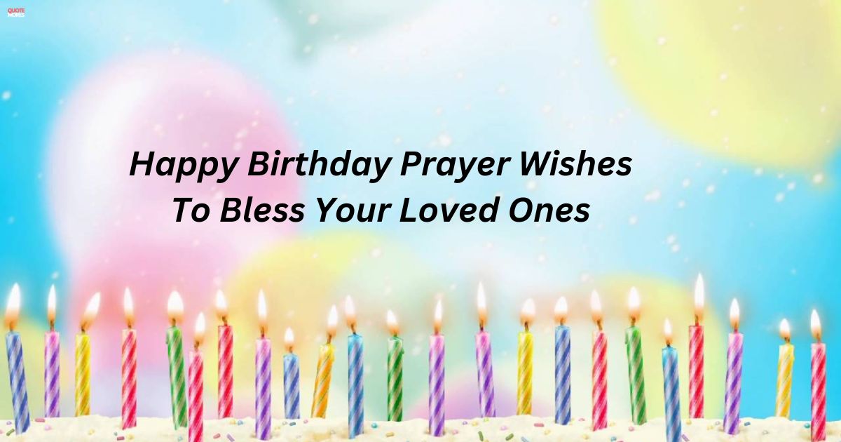 Happy Birthday Prayer Wishes To Bless Your Loved Ones